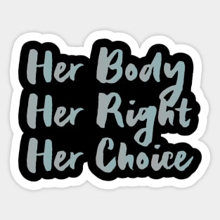 Her body Her right Her choice, abortion rights Sticker